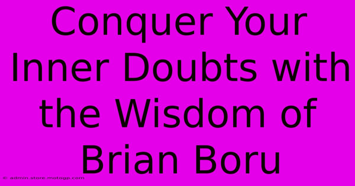 Conquer Your Inner Doubts With The Wisdom Of Brian Boru