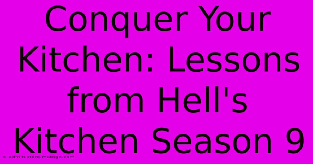 Conquer Your Kitchen: Lessons From Hell's Kitchen Season 9