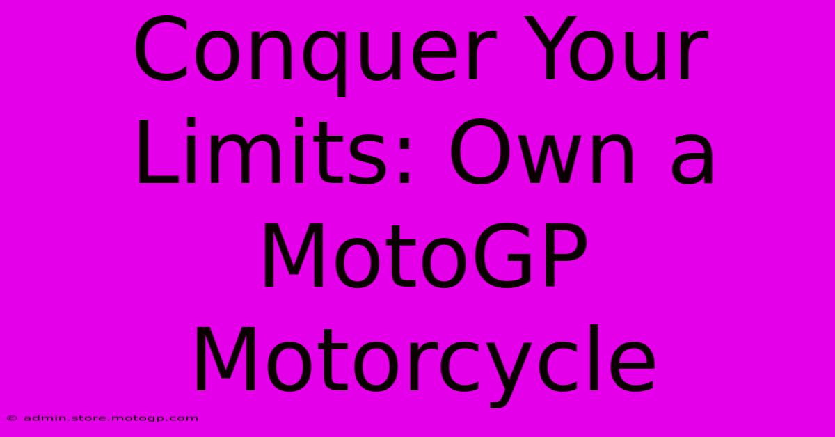 Conquer Your Limits: Own A MotoGP Motorcycle