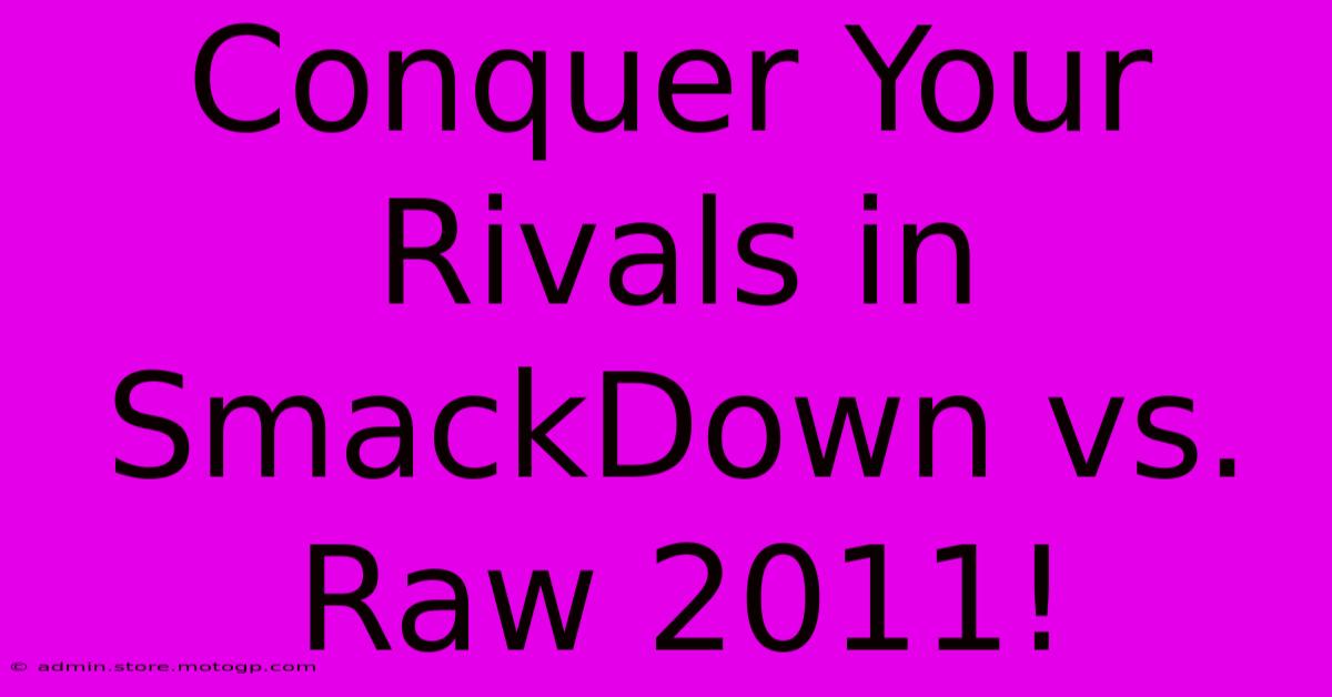 Conquer Your Rivals In SmackDown Vs. Raw 2011!