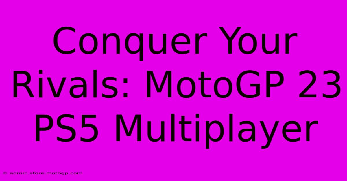 Conquer Your Rivals: MotoGP 23 PS5 Multiplayer