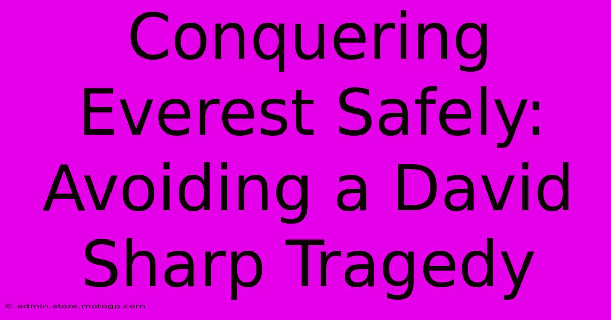 Conquering Everest Safely: Avoiding A David Sharp Tragedy