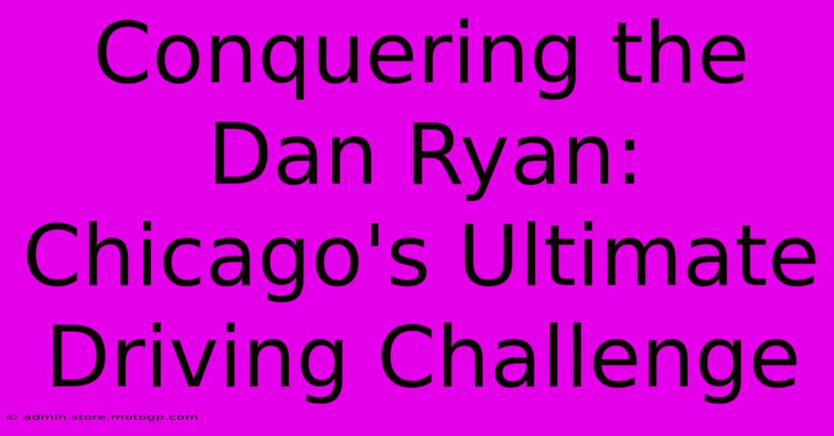 Conquering The Dan Ryan: Chicago's Ultimate Driving Challenge