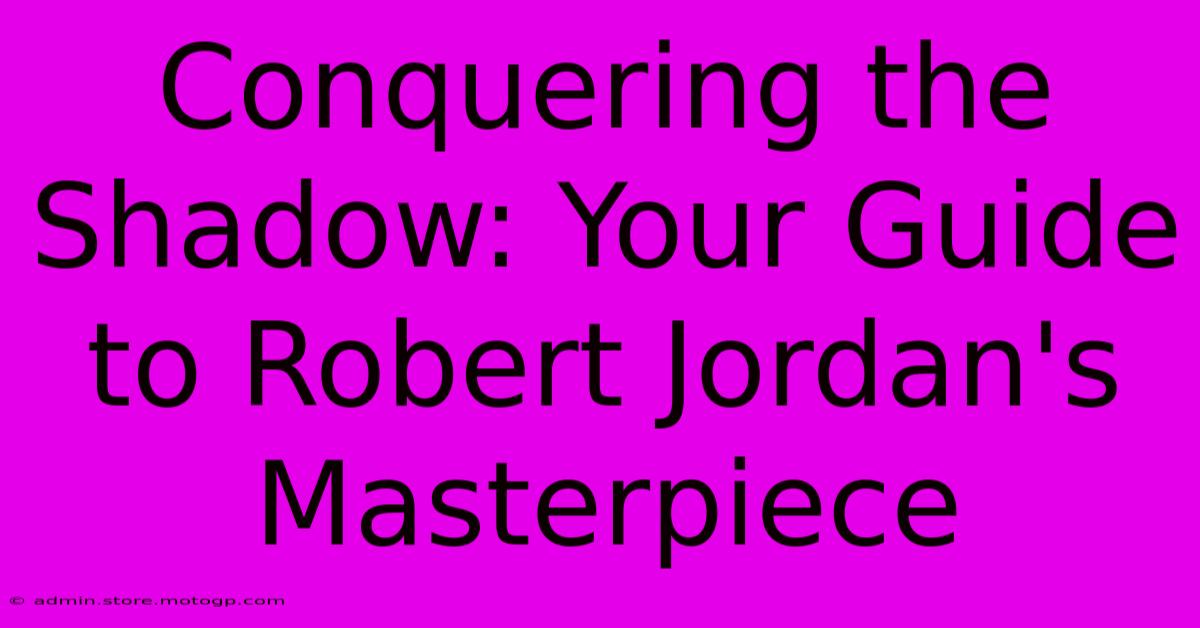 Conquering The Shadow: Your Guide To Robert Jordan's Masterpiece