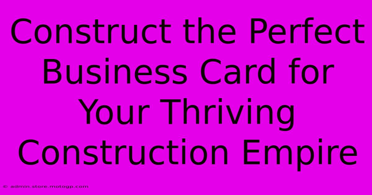 Construct The Perfect Business Card For Your Thriving Construction Empire