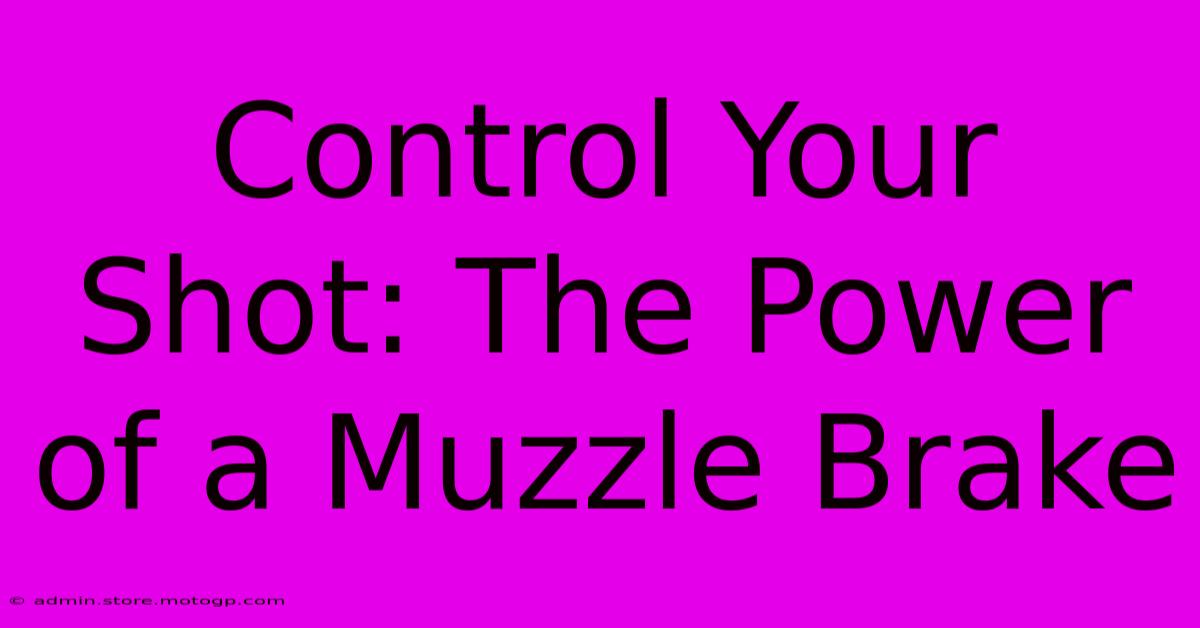 Control Your Shot: The Power Of A Muzzle Brake