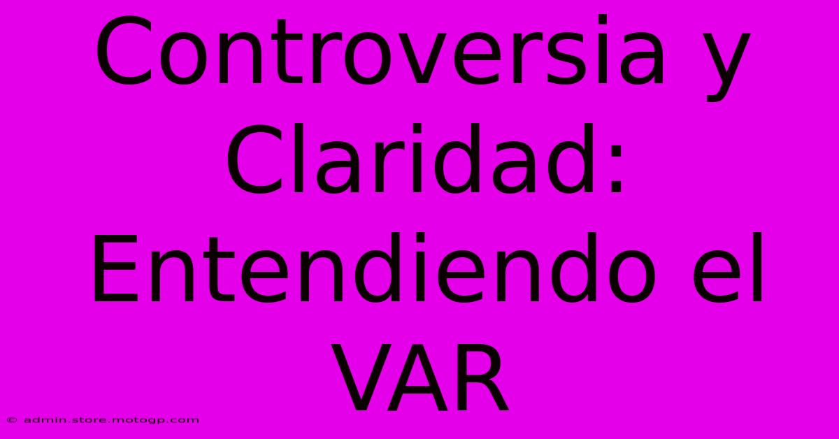 Controversia Y Claridad: Entendiendo El VAR