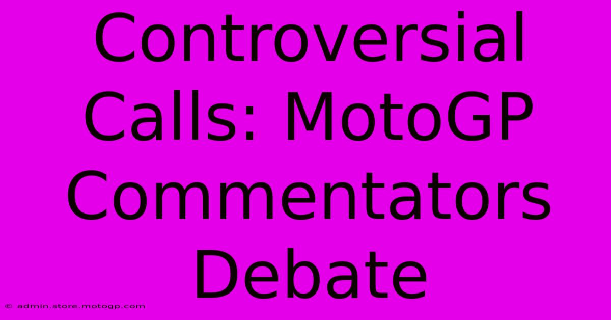 Controversial Calls: MotoGP Commentators Debate