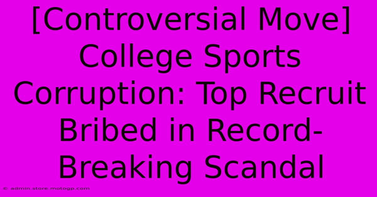 [Controversial Move] College Sports Corruption: Top Recruit Bribed In Record-Breaking Scandal