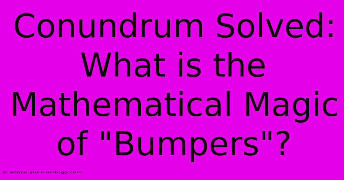 Conundrum Solved: What Is The Mathematical Magic Of 