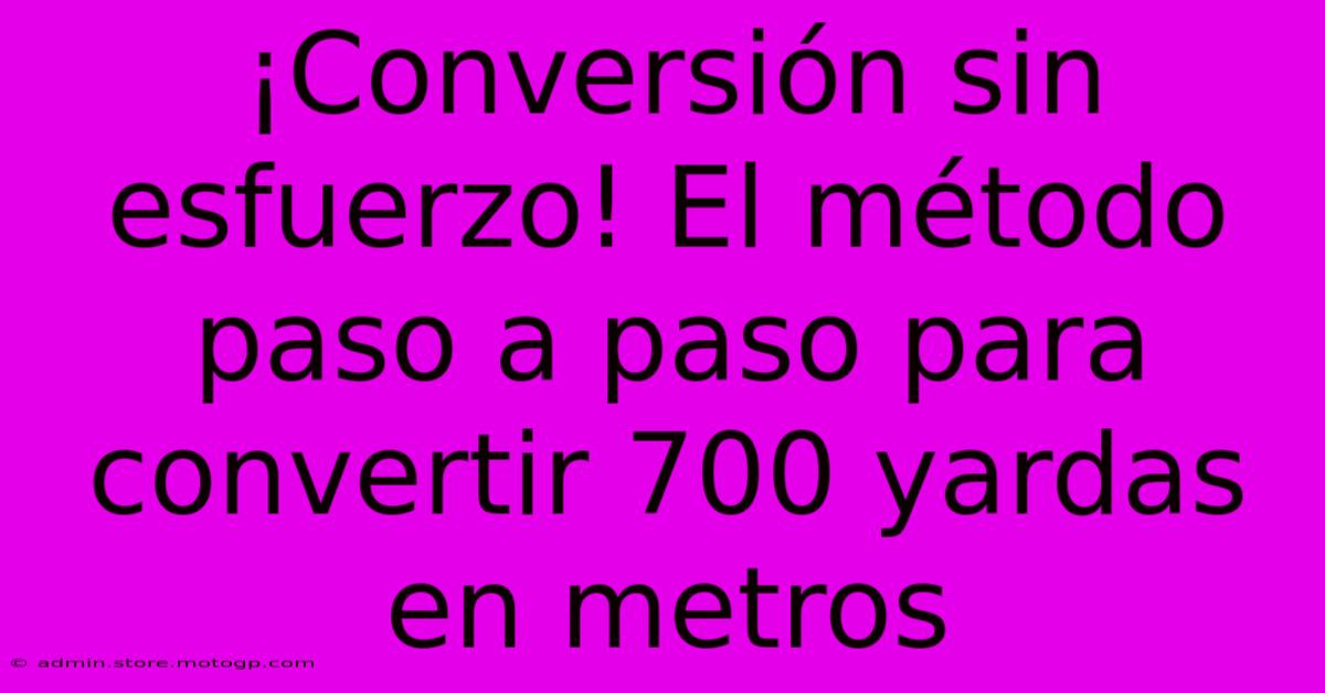 ¡Conversión Sin Esfuerzo! El Método Paso A Paso Para Convertir 700 Yardas En Metros