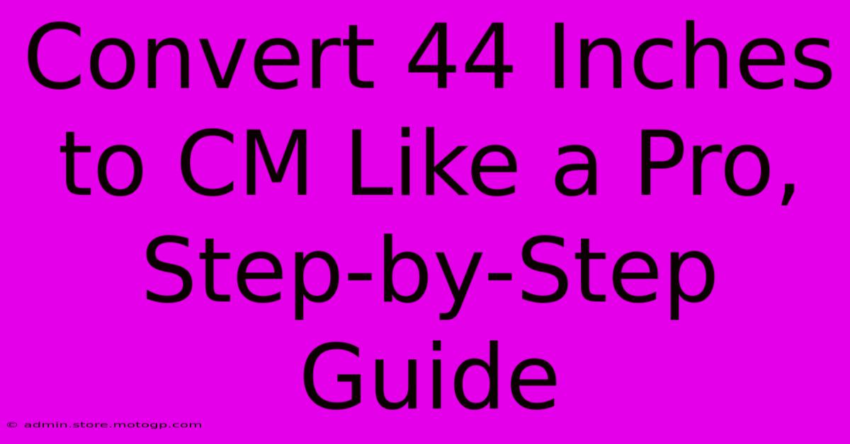 Convert 44 Inches To CM Like A Pro, Step-by-Step Guide