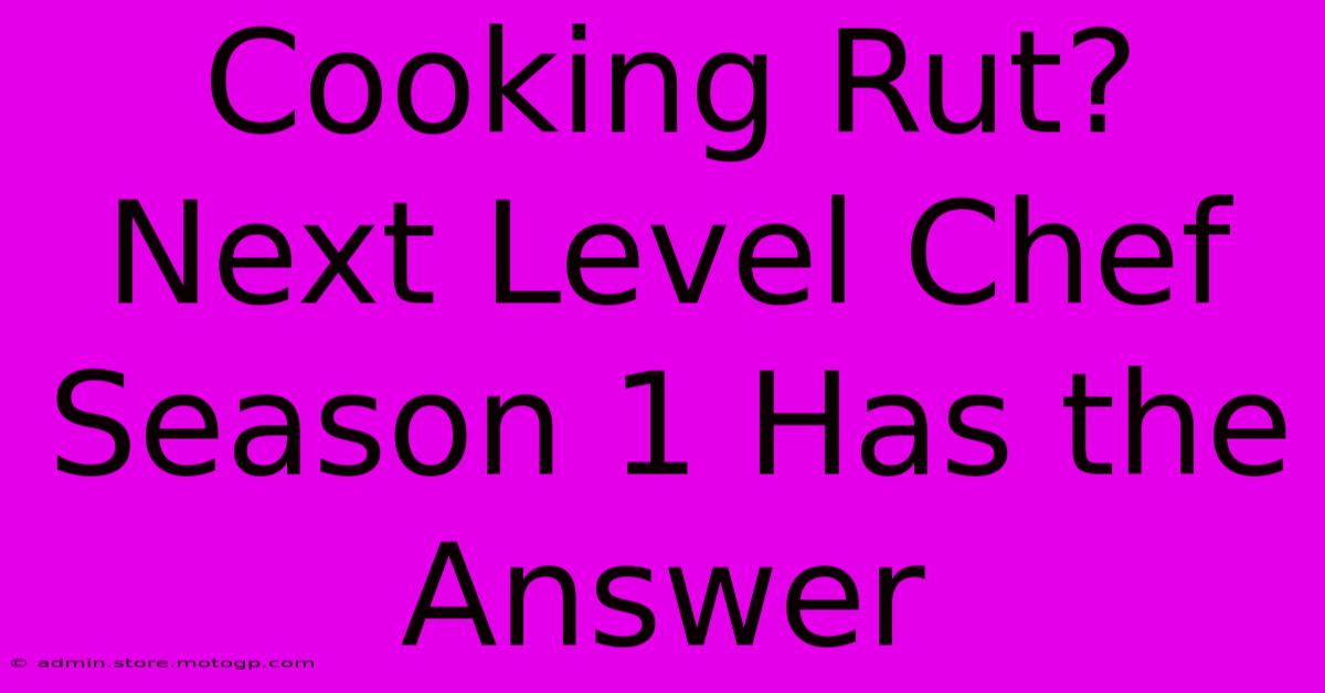 Cooking Rut? Next Level Chef Season 1 Has The Answer