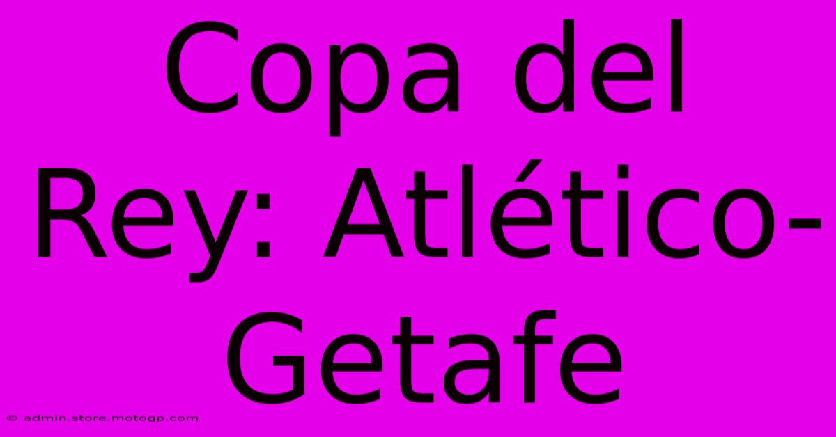 Copa Del Rey: Atlético-Getafe