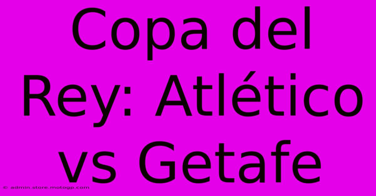 Copa Del Rey: Atlético Vs Getafe