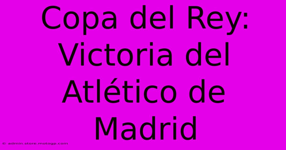 Copa Del Rey: Victoria Del Atlético De Madrid