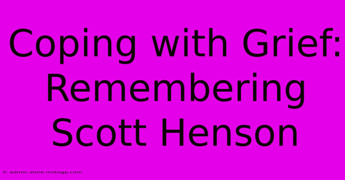 Coping With Grief: Remembering Scott Henson