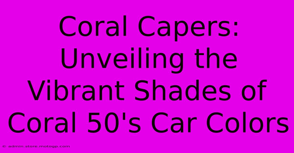 Coral Capers: Unveiling The Vibrant Shades Of Coral 50's Car Colors