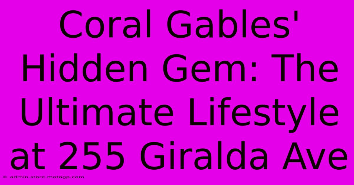 Coral Gables' Hidden Gem: The Ultimate Lifestyle At 255 Giralda Ave