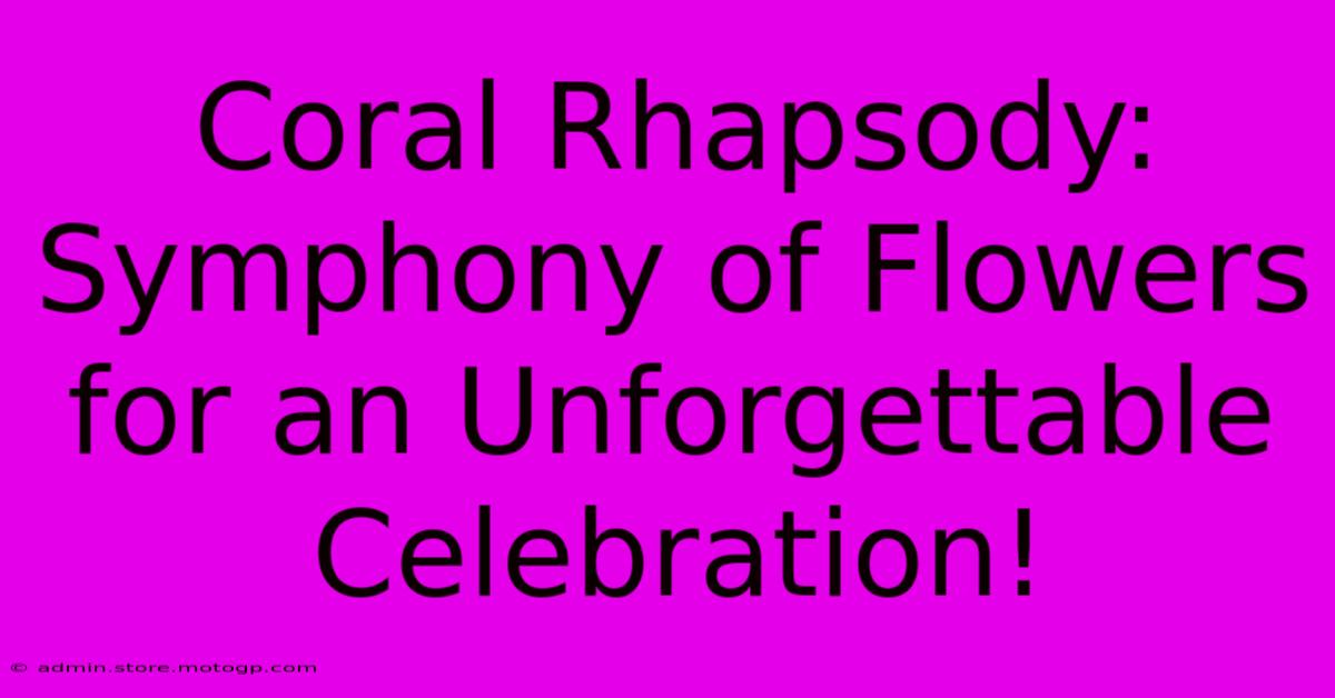 Coral Rhapsody: Symphony Of Flowers For An Unforgettable Celebration!