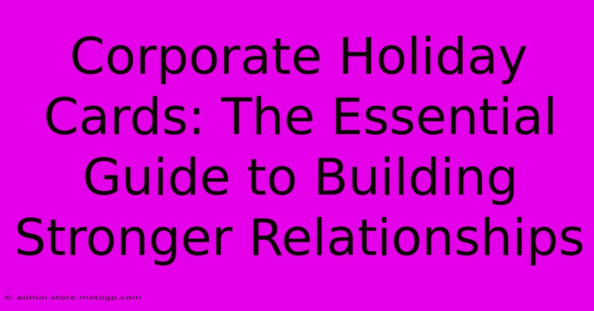 Corporate Holiday Cards: The Essential Guide To Building Stronger Relationships