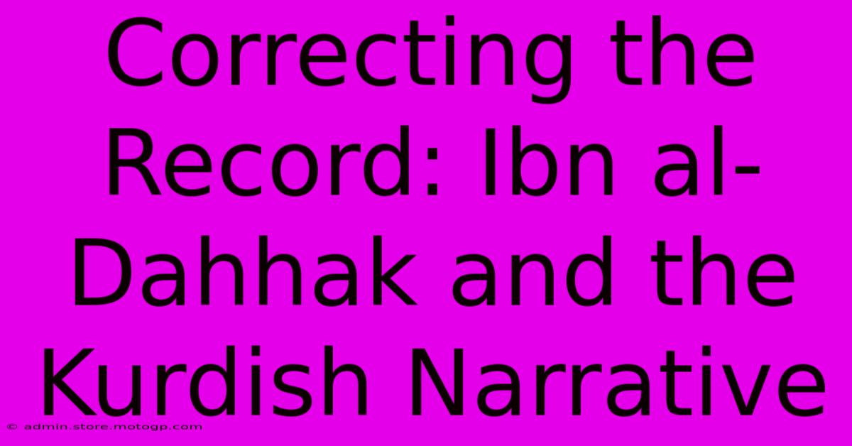 Correcting The Record: Ibn Al-Dahhak And The Kurdish Narrative