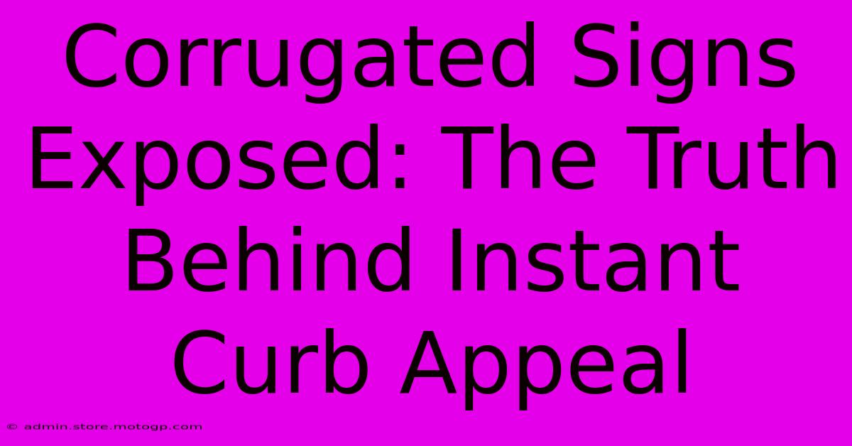 Corrugated Signs Exposed: The Truth Behind Instant Curb Appeal