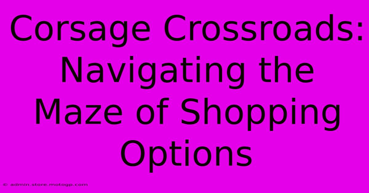 Corsage Crossroads: Navigating The Maze Of Shopping Options