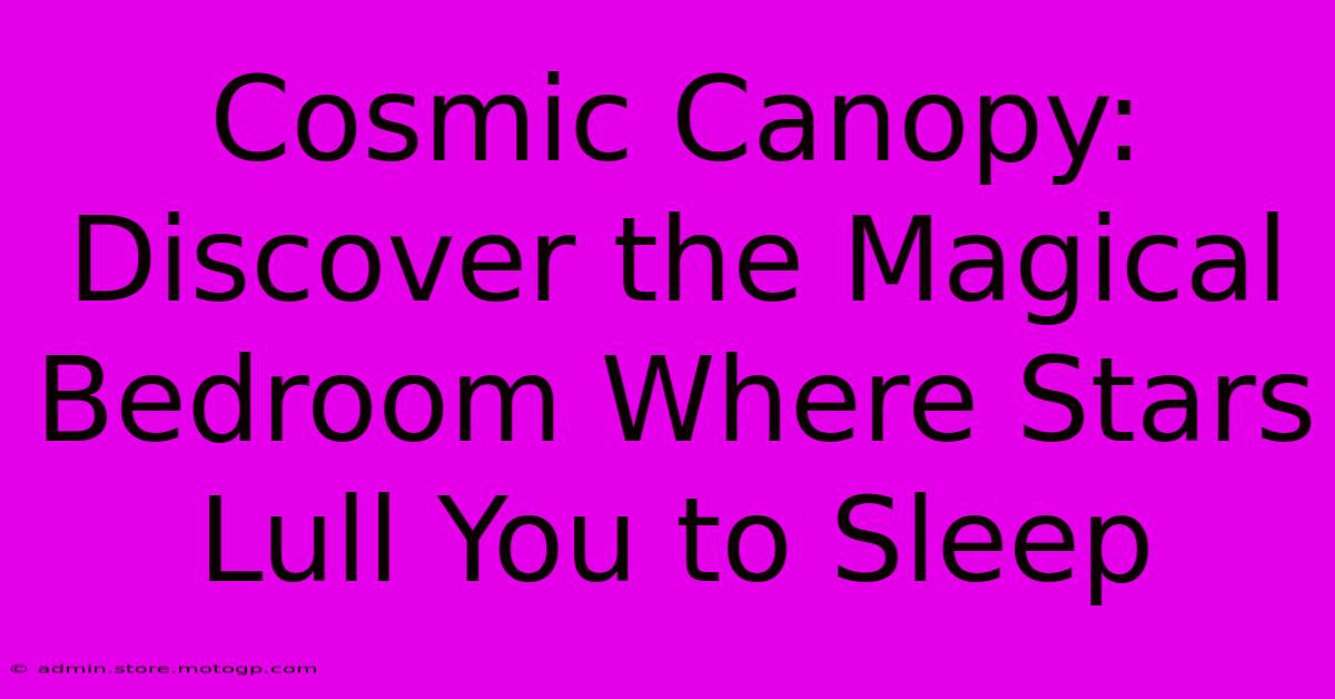 Cosmic Canopy: Discover The Magical Bedroom Where Stars Lull You To Sleep