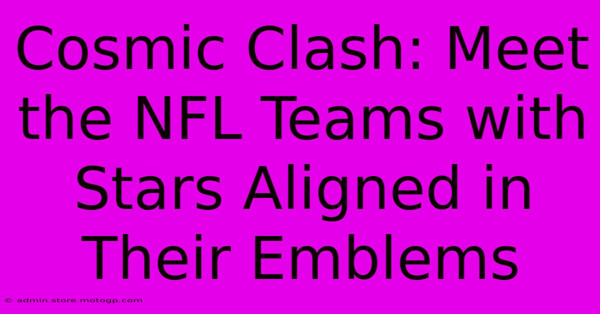 Cosmic Clash: Meet The NFL Teams With Stars Aligned In Their Emblems