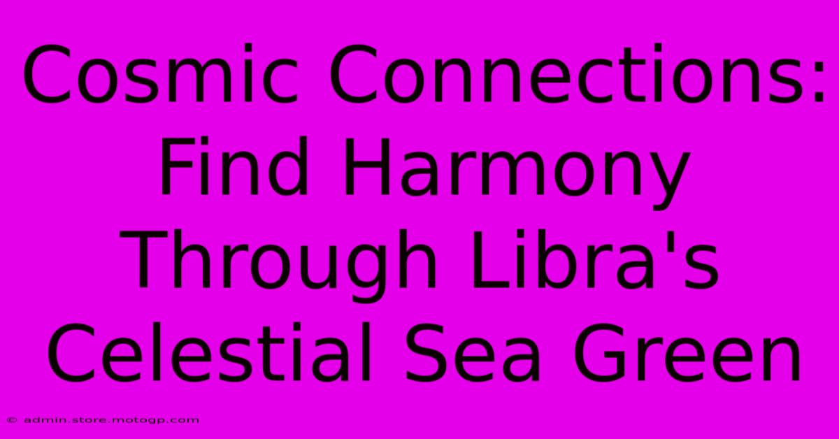 Cosmic Connections: Find Harmony Through Libra's Celestial Sea Green