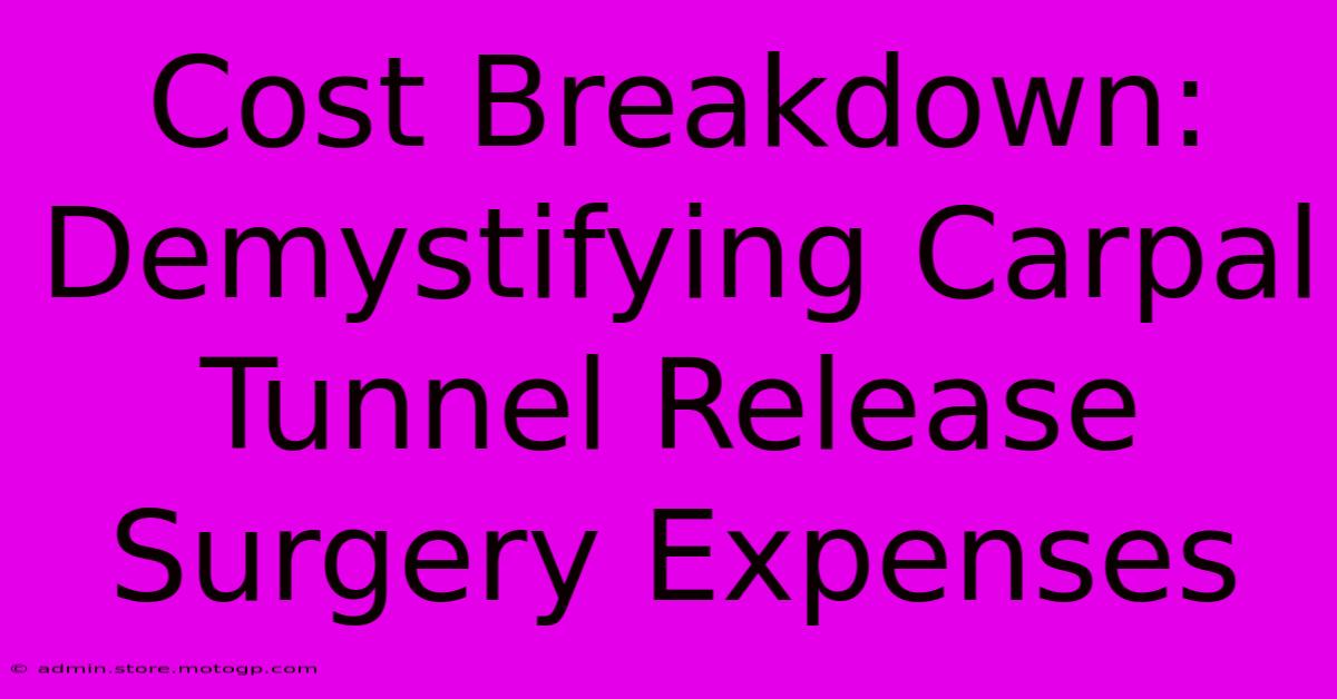 Cost Breakdown: Demystifying Carpal Tunnel Release Surgery Expenses