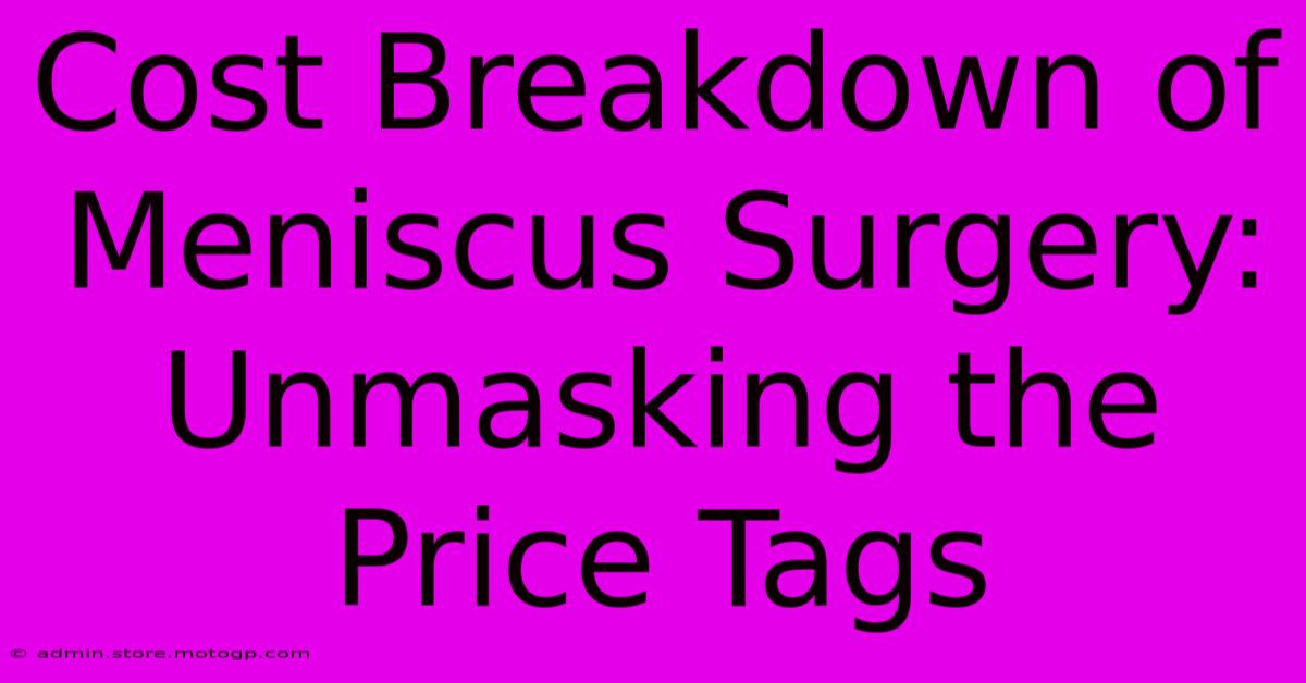 Cost Breakdown Of Meniscus Surgery: Unmasking The Price Tags