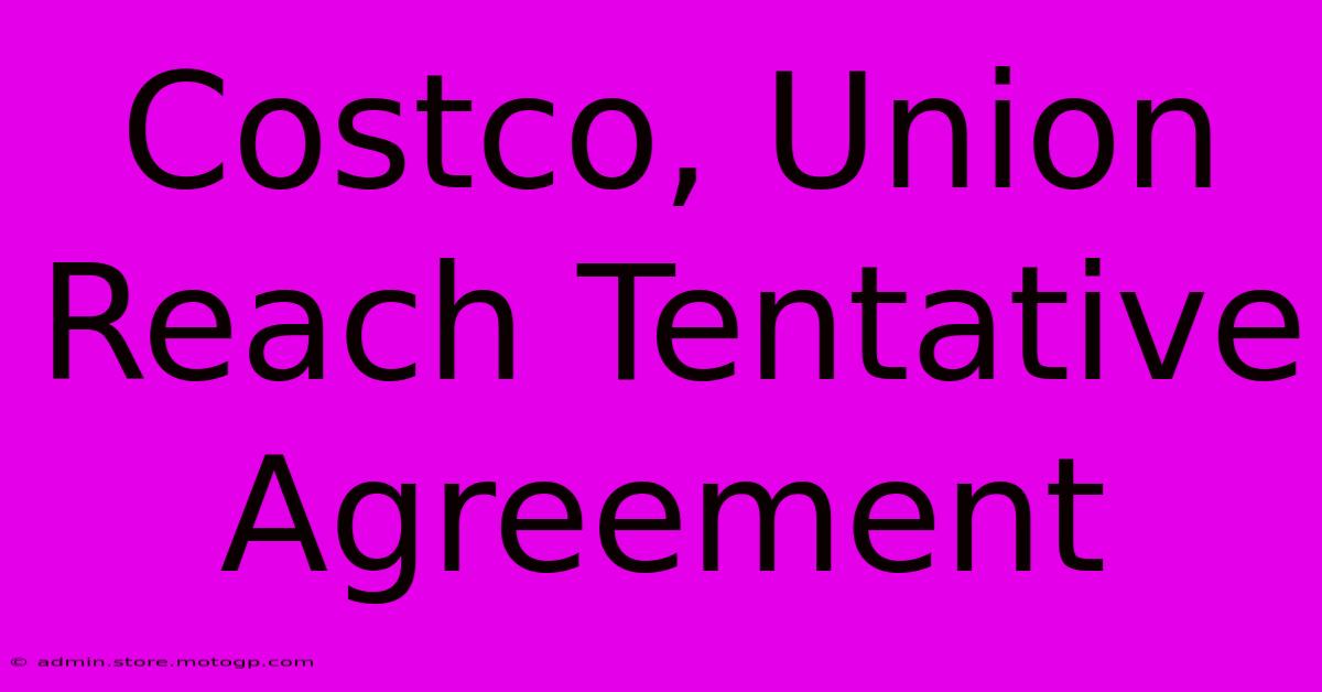 Costco, Union Reach Tentative Agreement