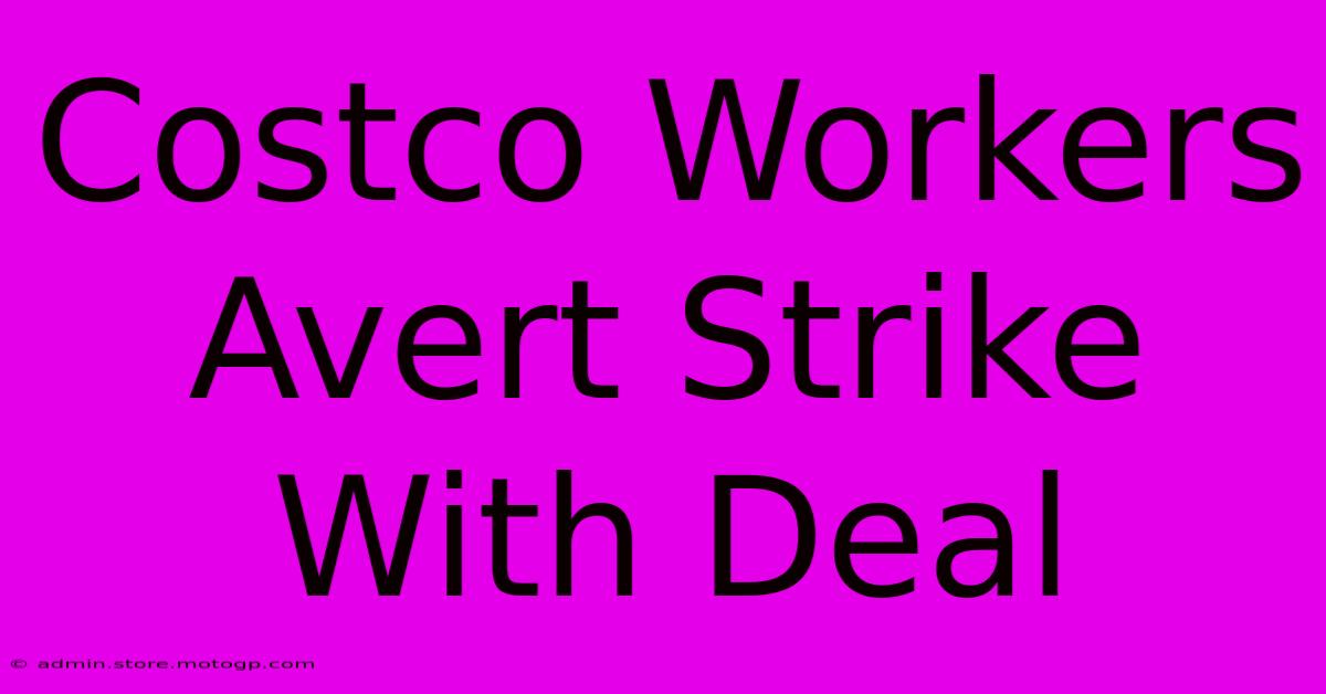 Costco Workers Avert Strike With Deal