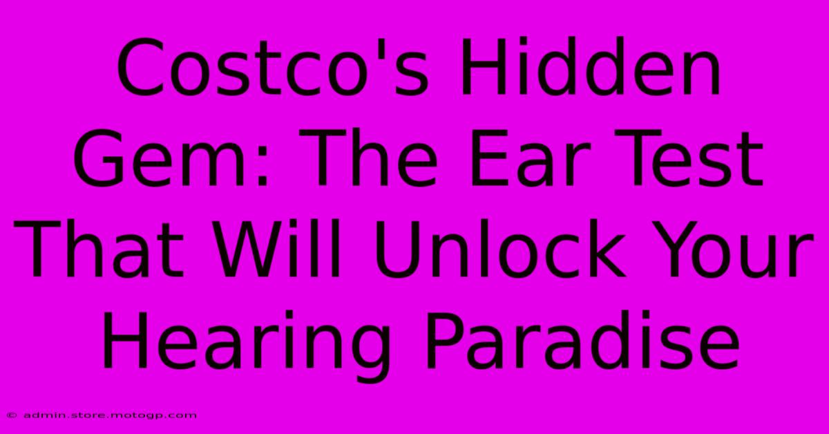 Costco's Hidden Gem: The Ear Test That Will Unlock Your Hearing Paradise