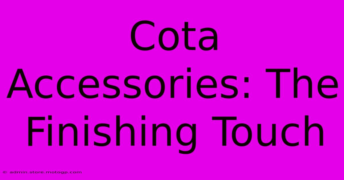 Cota Accessories: The Finishing Touch