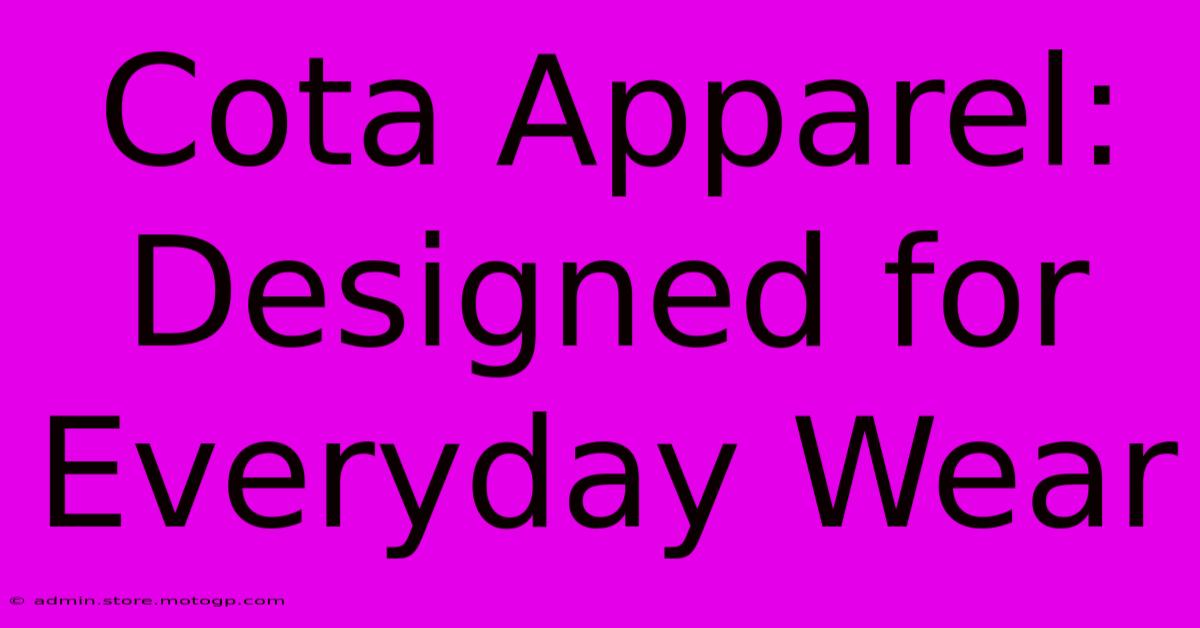 Cota Apparel: Designed For Everyday Wear