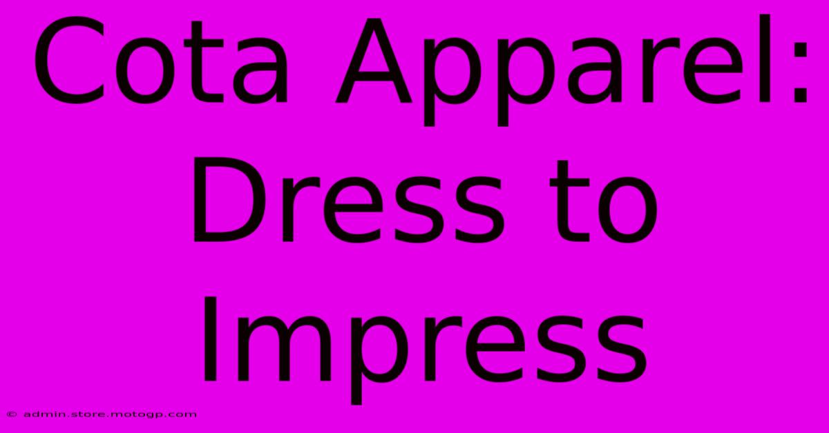 Cota Apparel: Dress To Impress