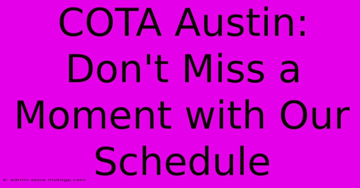 COTA Austin:  Don't Miss A Moment With Our Schedule