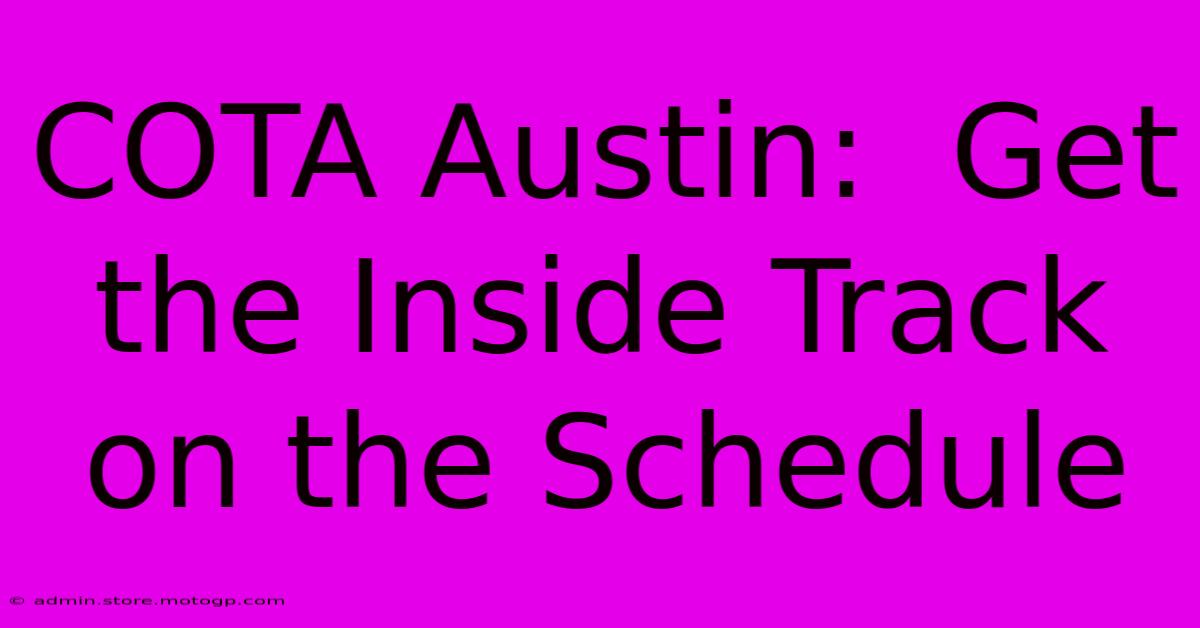 COTA Austin:  Get The Inside Track On The Schedule