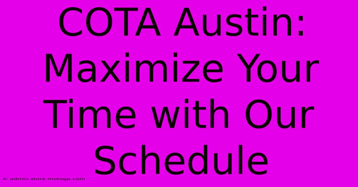 COTA Austin:  Maximize Your Time With Our Schedule