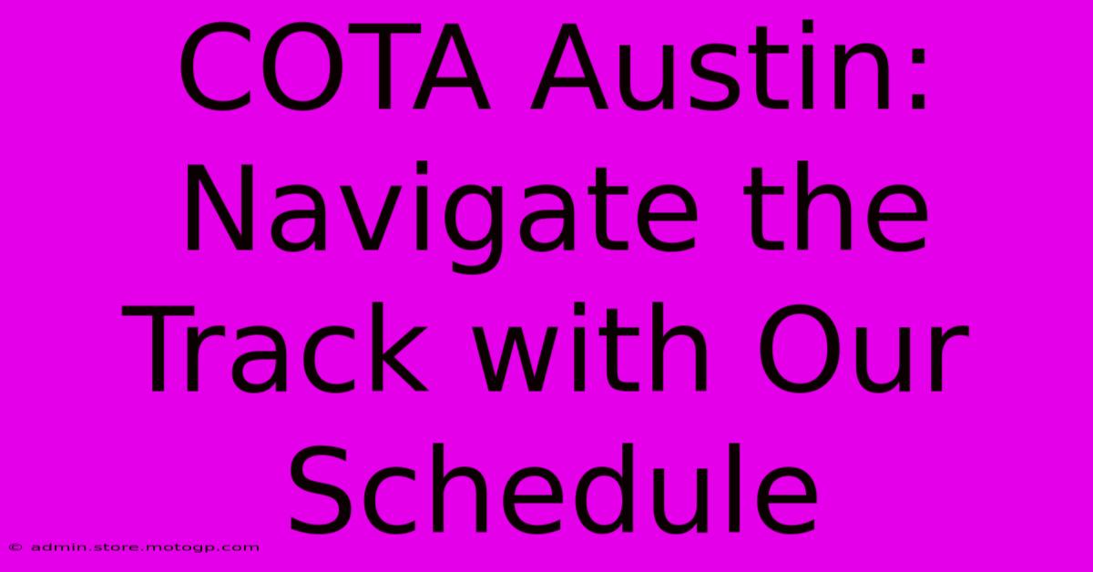 COTA Austin:  Navigate The Track With Our Schedule