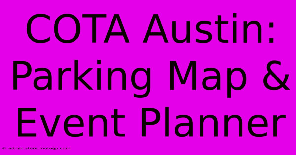 COTA Austin: Parking Map & Event Planner