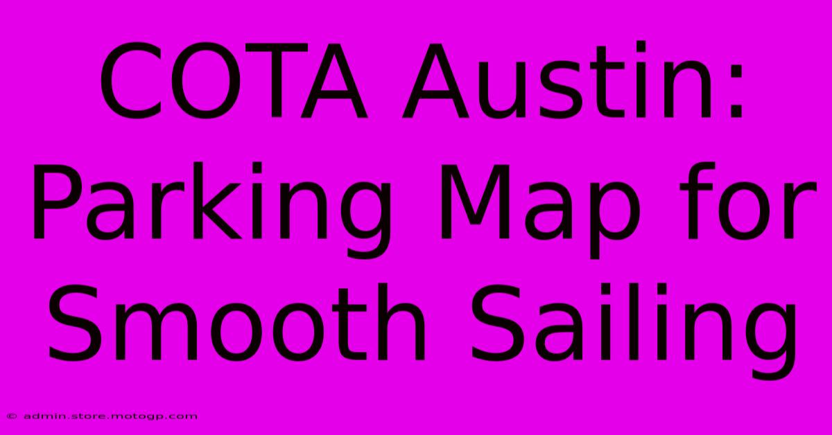 COTA Austin: Parking Map For Smooth Sailing