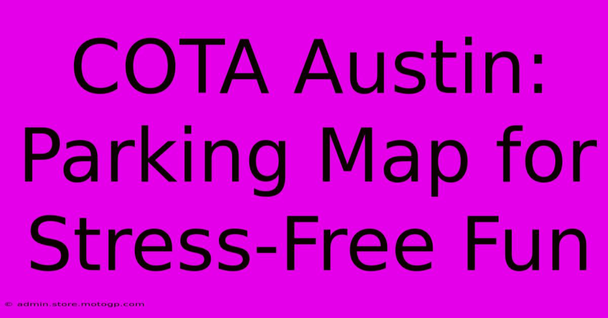 COTA Austin: Parking Map For Stress-Free Fun