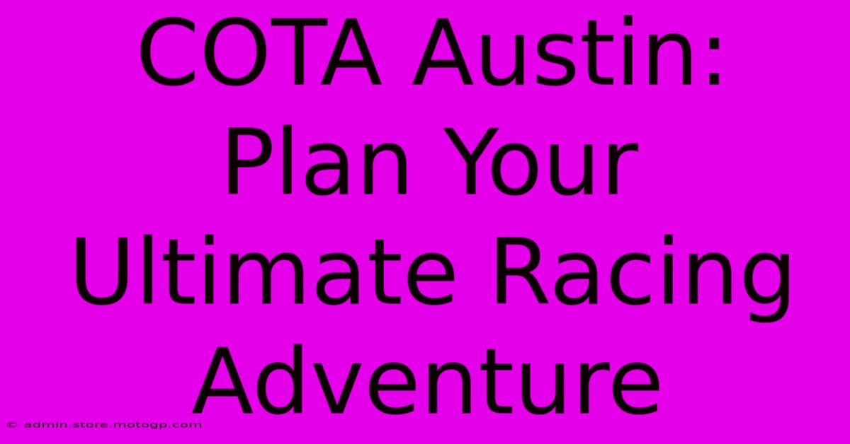 COTA Austin:  Plan Your Ultimate Racing Adventure