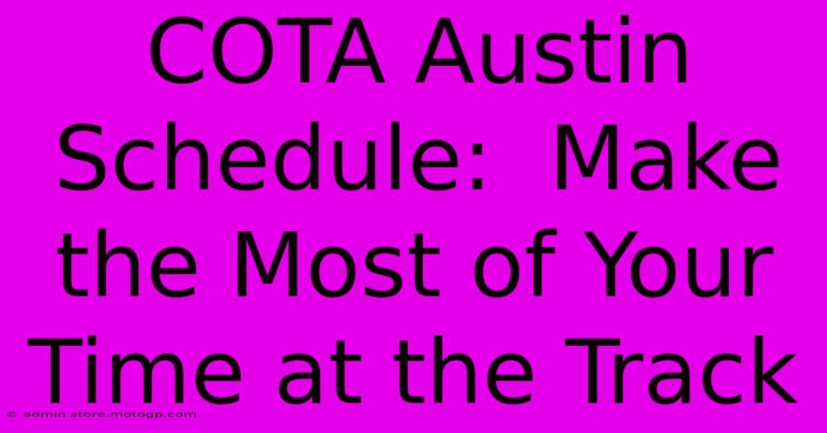 COTA Austin Schedule:  Make The Most Of Your Time At The Track