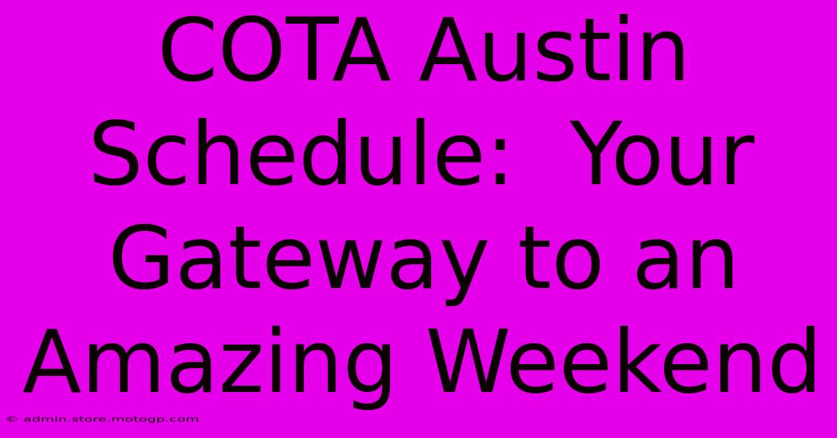 COTA Austin Schedule:  Your Gateway To An Amazing Weekend