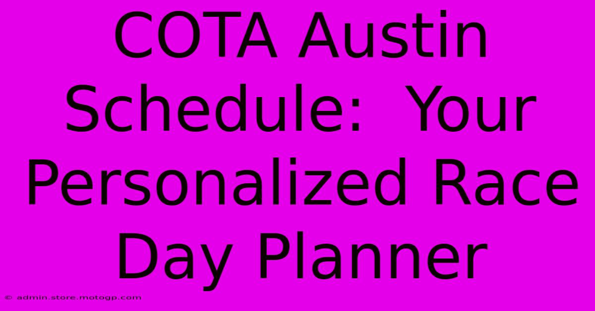 COTA Austin Schedule:  Your Personalized Race Day Planner